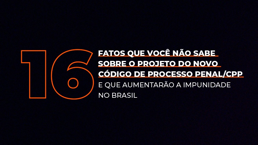 CONAMP lança cartilha “16 fatos que você não sabe sobre o novo CPP e que aumentarão a impunidade no Brasil”